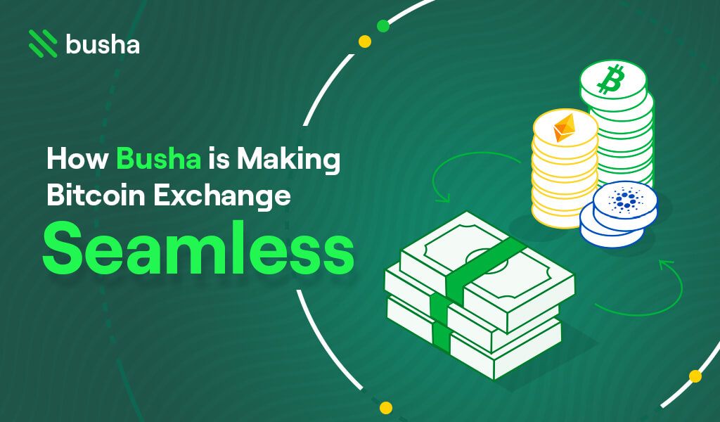 How Busha is Making Bitcoin Exchange Seamless