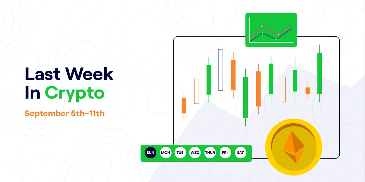 Last Week In Crypto - September 5TH - 11TH