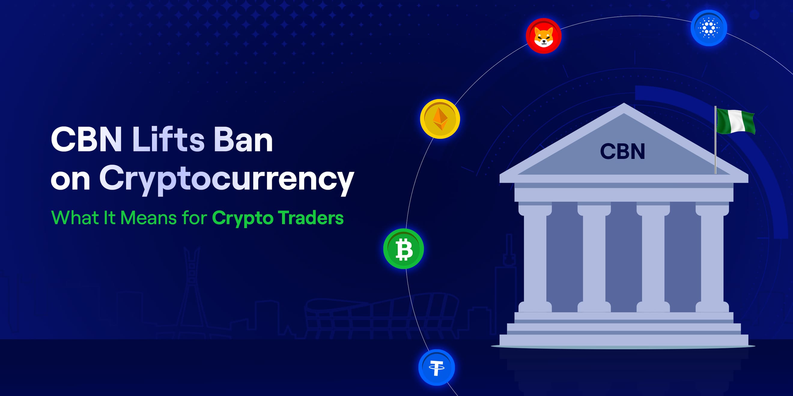 CBN Lifts Ban on Cryptocurrency: What It Means for Crypto Traders