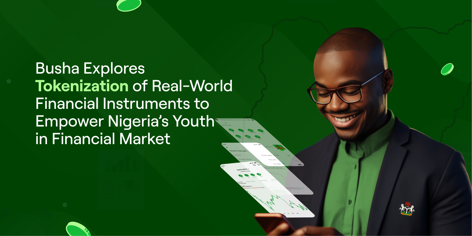 Busha Explores Tokenization of Real-World Financial Instruments to Empower Nigeria’s Youth in Financial Markets